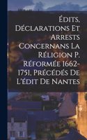 Édits, Déclarations Et Arrests Concernans La Réligion P. Réformée 1662-1751, Précédés De L'édit De Nantes