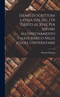 Esempj Di Scrittura Latina Dal Sec. I Di Cristo Al Xviii, Per Servire All'insegnamento Paleografico Nelle Scuole Universitarie