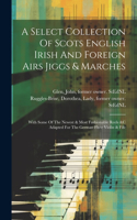 Select Collection Of Scots English Irish And Foreign Airs Jiggs & Marches