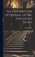 An Explanation of Several of Mr. Hogarth's Prints