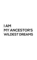 I Am My Ancestors' Wildest Dreams