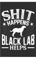 Shit Happens Black Lab Helps: 100 page 6 x 9 Blank lined journal for dog lovers gift to jot down his daily ideas and notes