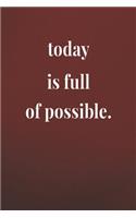 Today Is Full Of Possible