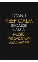 I Can't Keep Calm Because I Am A Music Promotion Manager