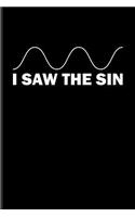 I Saw The Sin: Funny Math Quote Journal - Notebook - Workbook For Teachers, Students, Geometry, Algebra, Nerdy & Geeky Humor Fans - 6x9 - 100 Blank Lined Pages