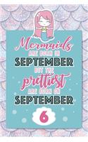 Mermaids Are Born In September But The Prettiest Are Born On September 6: Cute Blank Lined Notebook Gift for Girls and Birthday Card Alternative for Daughter Friend or Coworker