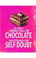 If Only I Were Full of Chocolate Instead of Self Doubt