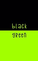 Black. Green.