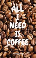 All I Need Is Coffee Notizbuch
