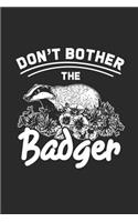 Don't Bother the Badger: Badger Notebook, Blank Lined (6 X 9 - 120 Pages) Animal Themed Notebook for Daily Journal, Diary, and Gift