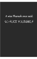 A Wise Pharaoh Once Said Go Fuck Yourself