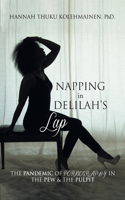 Napping in Delilah's Lap: The Pandemic of Pornography in the Pew & the Pulpit