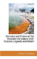 The Lore and Th Lure of the Yosemite the Indians Their Customs, Legends and Beliefs