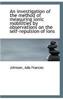 An Investigation of the Method of Measuring Ionic Mobilities by Observations on the Self-Repulsion O