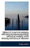 Syllabus of a Course in Pedagogy Embracing Educational Psychology, Methods of Teaching, School Econo