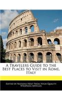 A Travelers Guide to the Best Places to Visit in Rome, Italy
