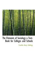 The Elements of Sociology a Text-Book for Colleges and Schools