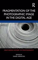 Fragmentation of the Photographic Image in the Digital Age