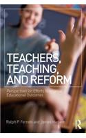 Teachers, Teaching, and Reform