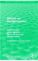 Reform as Reorganization