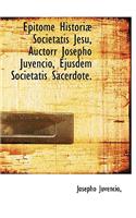 Epitome Histori Societatis Jesu, Auctorr Josepho Juvencio, Ejusdem Societatis Sacerdote.