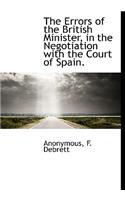 The Errors of the British Minister, in the Negotiation with the Court of Spain.