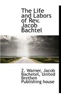 The Life and Labors of REV. Jacob Bachtel