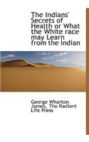 The Indians' Secrets of Health or What the White Race May Learn from the Indian