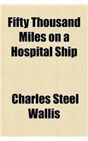 Fifty Thousand Miles on a Hospital Ship