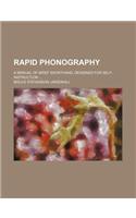 Rapid Phonography; A Manual of Brief Shorthand, Designed for Self-Instruction ...