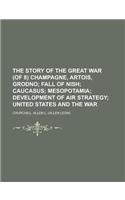 The Story of the Great War (of 8) Champagne, Artois, Grodno Volume IV