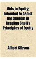 AIDS to Equity; Intended to Assist the Student in Reading Snell's Principles of Equity