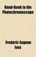 Hand-Book to the Photochromoscope