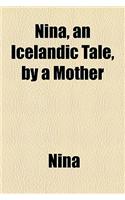 Nina, an Icelandic Tale, by a Mother
