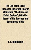 The Life of the Great Preacher, Reverend George Whitefield, 