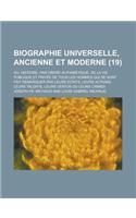 Biographie Universelle, Ancienne Et Moderne; Ou, Histoire, Par Ordre Alphabetique, de La Vie Publique Et Privee de Tous Les Hommes Qui Se Sont Fait Re
