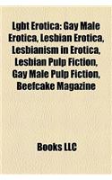 Lgbt Erotica: Gay Male Erotica, Lesbian Erotica, Lesbianism in Erotica, Lesbian Pulp Fiction, Gay Male Pulp Fiction, Beefcake Magazi