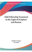 Odd Fellowship Examined in the Light of Scripture and Reason