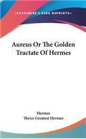 Aureus or the Golden Tractate of Hermes