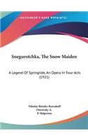 Snegurotchka, the Snow Maiden: A Legend of Springtide, an Opera in Four Acts (1921)