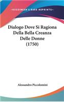 Dialogo Dove Si Ragiona Della Bella Creanza Delle Donne (1750)