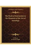 Book of Instruction in the Elements of the Art of Astrology