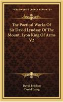 The Poetical Works of Sir David Lyndsay of the Mount, Lyon King of Arms V2