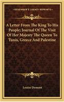 A Letter from the King to His People; Journal of the Visit of Her Majesty the Queen to Tunis, Greece and Palestine