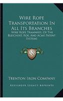Wire Rope Transportation In All Its Branches: Wire Rope Tramways, Of The Bleichert, Roe, And Acme Patent Systems(English)