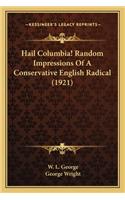 Hail Columbia! Random Impressions Of A Conservative English Radical (1921)