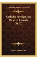 Catholic Problems In Western Canada (1920)