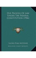 Due Process of Law Under the Federal Constitution (1906)