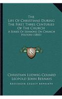 Life Of Christians During The First Three Centuries Of The Church
