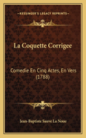 La Coquette Corrigee: Comedie En Cinq Actes, En Vers (1788)(English)